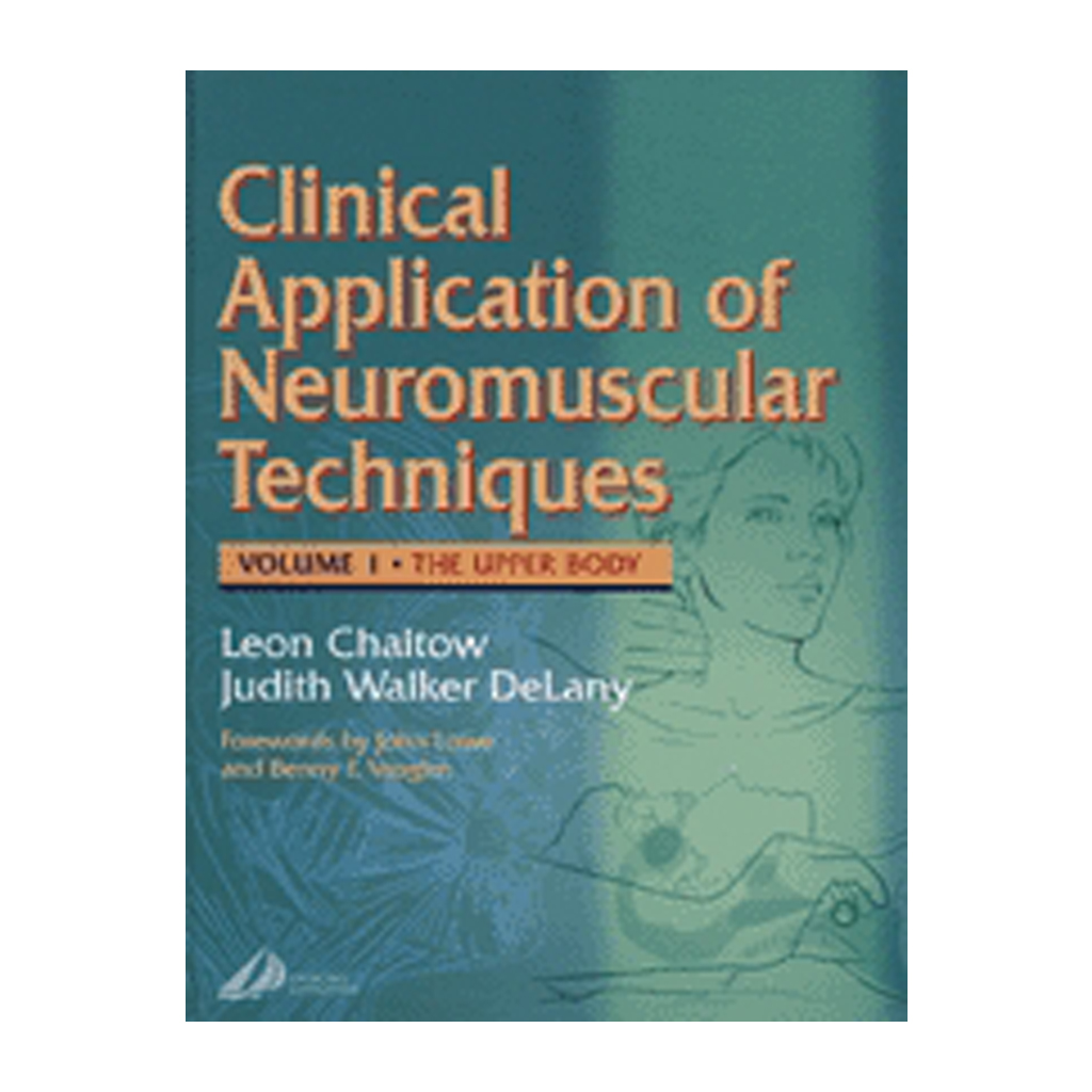 Clinical Applications of Neuromuscular Techniques - Volume 1 The Upper Body