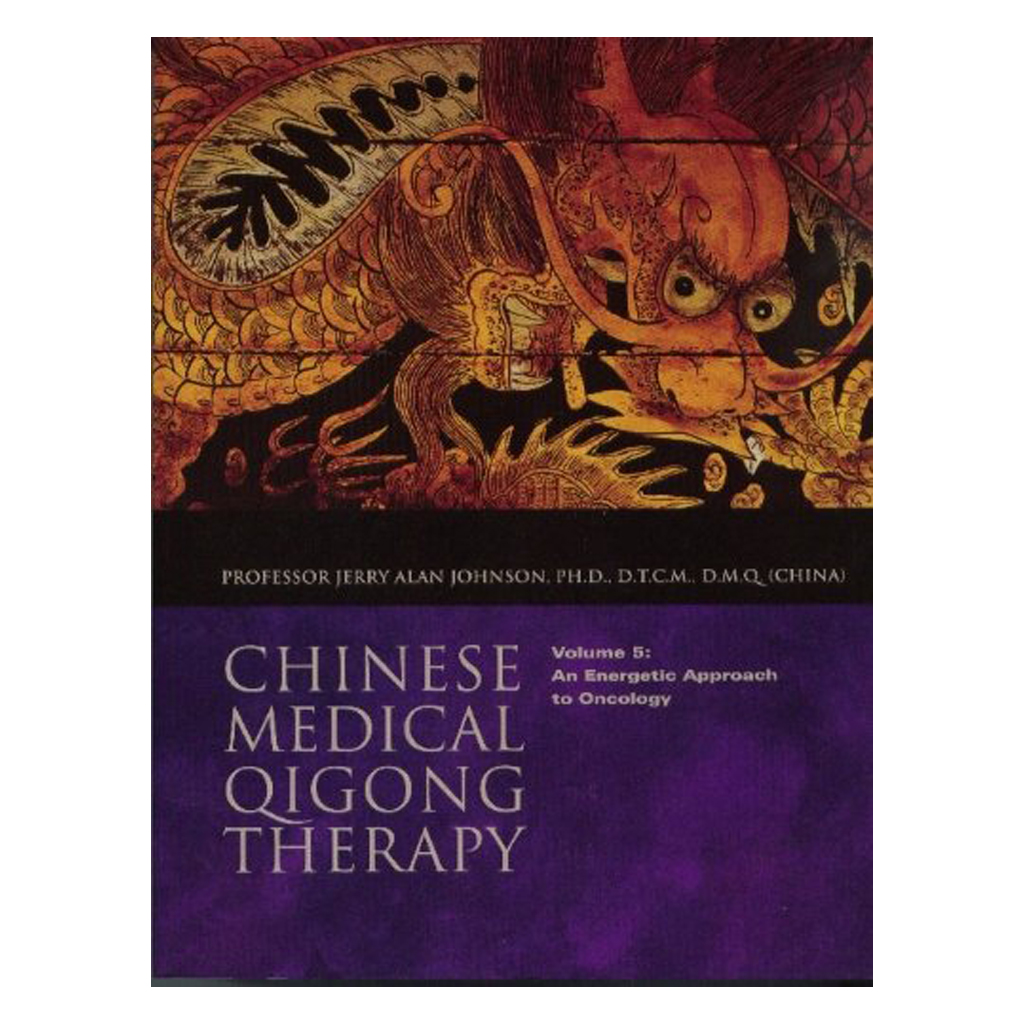 Chinese Medical Qigong Therapy - Volume 5 - An Energetic Approach to Oncology