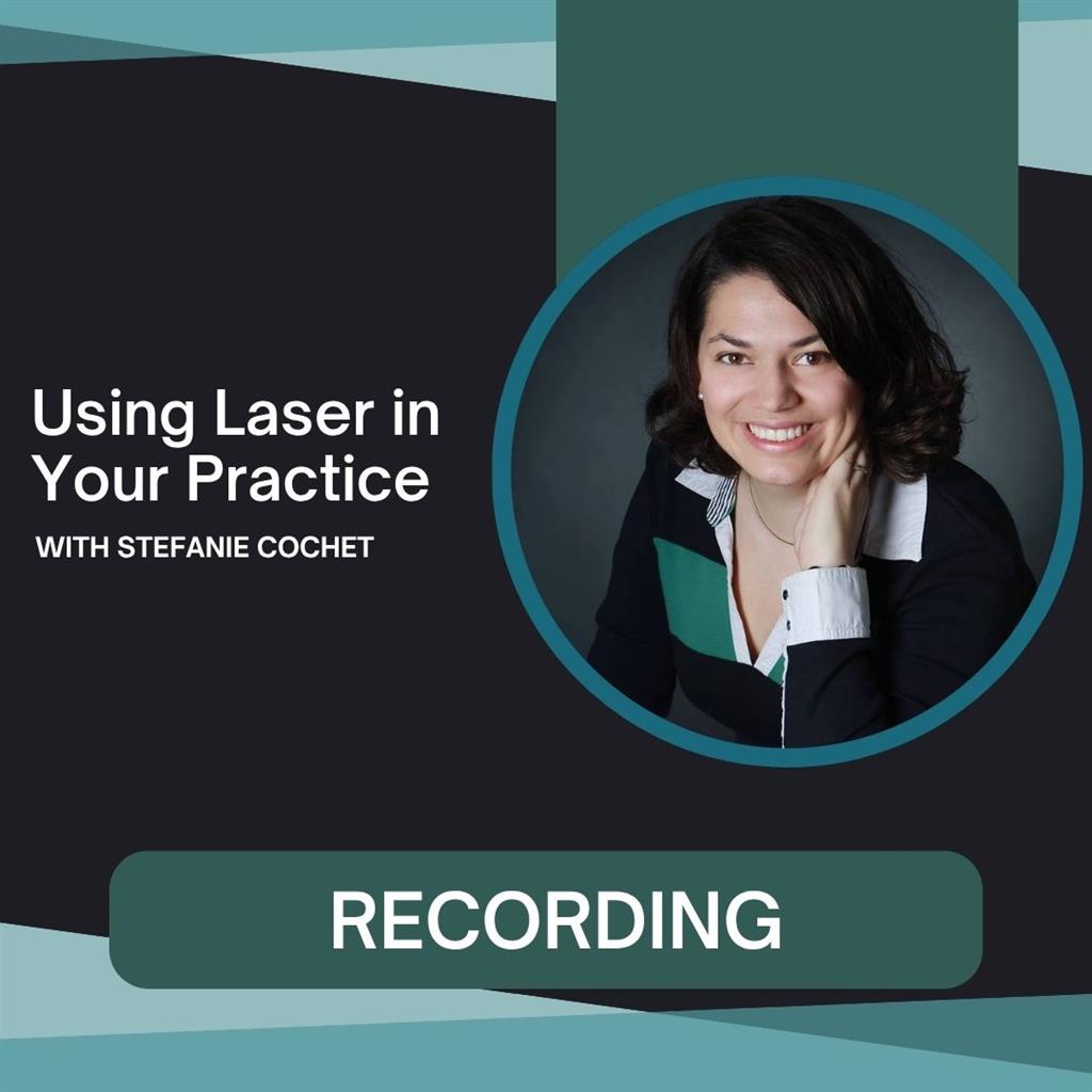 Seminar Recording: Using Laser in Your Practice with Stefanie Cochet