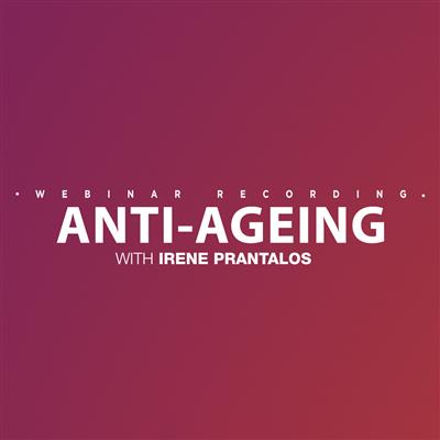 Anti-Ageing with Irene Prantalos - Webinar Recording Access