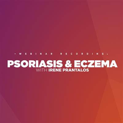 Psoriasis & Eczema with Irene Prantalos - Webinar Recording Access