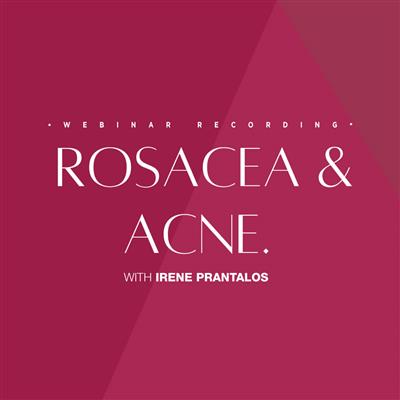 Rosacea & Acne with Irene Prantalos - Webinar Recording Access