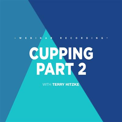 Cupping Part 2 with Terry Hitzke Webinar Recording