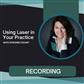 Seminar Recording: Using Laser in Your Practice with Stefanie Cochet